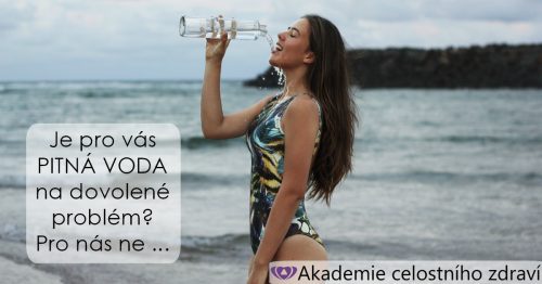 Je pitná voda na dovolené problém? Pro nás NE!