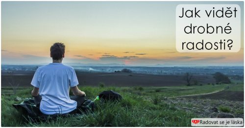 Jak vidět denní drobné radosti