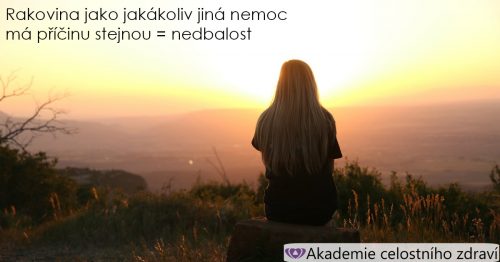 Rakovina jako jakákoliv jiná nemoc má příčinu stejnou = nedbalost
