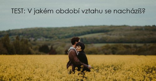 TEST: V jakém období vztahu se nacházíš?