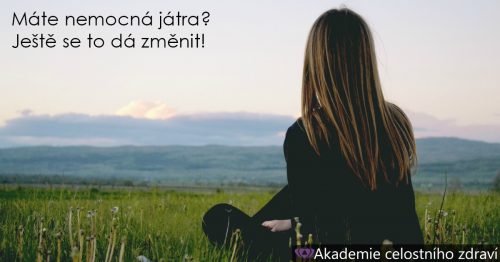 Máte nemocná játra? Ještě se to dá změnit!