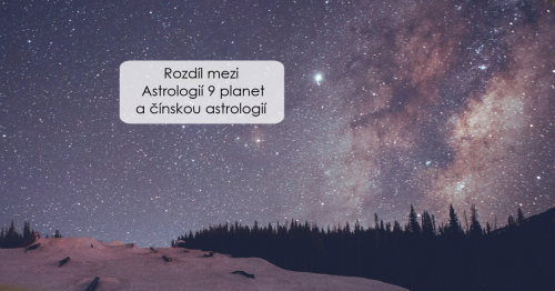 Rozdíl mezi Astrologií 9 planet a čínskou astrologií