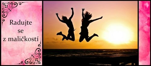 Radujte se z maličkostí!