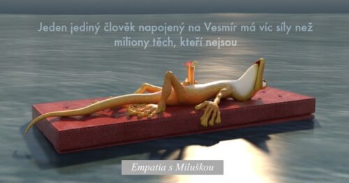 Jeden jediný člověk napojený na Vesmír má víc síly než miliony těch, kteří nejsou